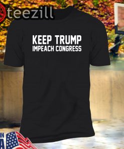 Trump 2020 Shirt Keep Trump Impeach Congress Donald T-Shirt