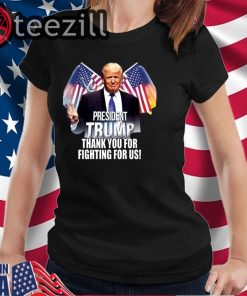Trump T-Shirt President Trump Thank You For Fighting For Us Shirts