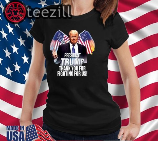 Trump T-Shirt President Trump Thank You For Fighting For Us Shirts