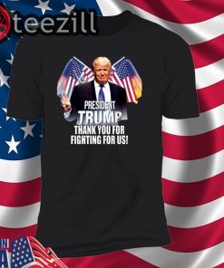 Trump T-Shirt President Trump Thank You For Fighting For Us TShirt