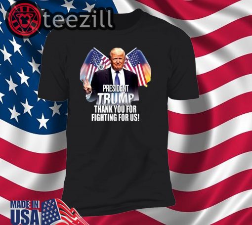 Trump T-Shirt President Trump Thank You For Fighting For Us TShirt