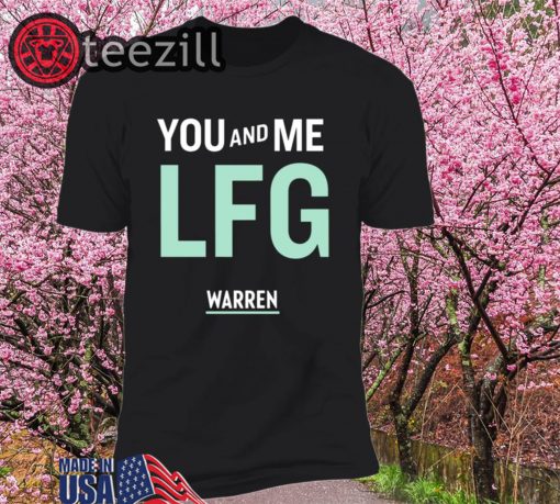 Warren 2020 Shirt You And Me Lfg Warren 46 T-Shirt