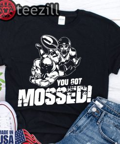 You Got Mossed! - You Got Mossed Shirt