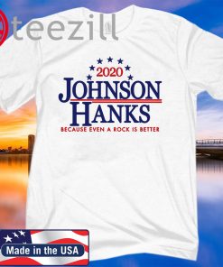 2020 Johnson Hanks Because Even A Rock Is Better TShirts