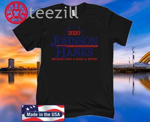 2020 Johnson Hanks Because Even A Rock Is Better Shirts