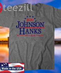 2020 Johnson Hanks Because Even A Rock Is Better TShirt - Quote