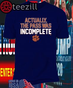 Actually The Pass Was Incomplete Shirts Limited Edition Official