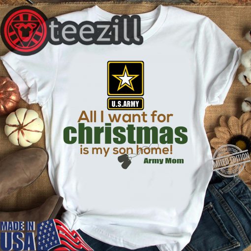 All I Want Foer Christmas Is My Son Home Army Mom TShirt