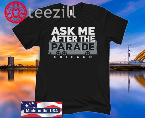 Ask Me After the Parade Shirt Chicago Baseball Tshirt