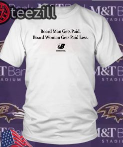 Board Man Gets Paid – Board Woman Gets Paid Less Unbalanced Tee Shirts
