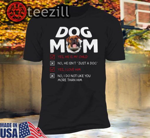 Boxer Dog Mom yes he is my child I love him t shirts