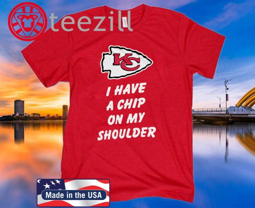 Chiefs I Have A Chip On My Shoulder Shirt