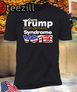 Cure Trump Derangement Syndrome T-Shirts