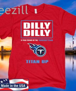 Dilly Dilly! A True Friend Of The Tennessee Titans TShirts