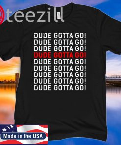 Dude Gotta Go Original 2020 T-Shirt