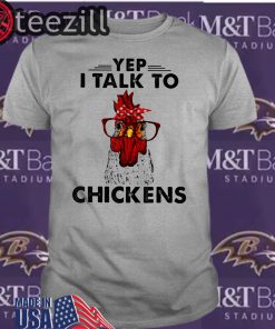 I Love Chicken Yep I Talk To Chickens T-shirt