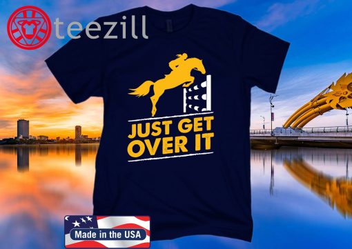 Just Get Over It T-Shirt