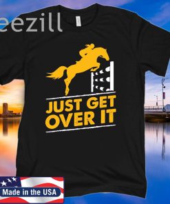 Just Get Over It TShirt