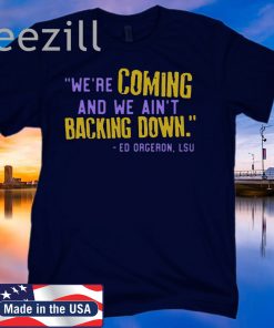 LSU We’re Coming And We Ain’t Backing Down TShirt