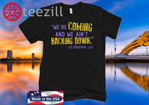 LSU We’re Coming And We Ain’t Backing Down TShirt