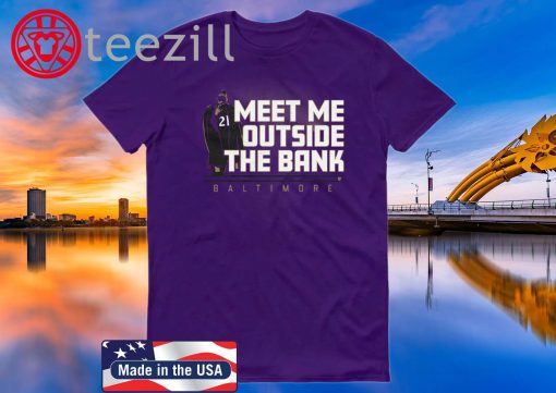 Meet Me Outside The Bank Tee Mark Ingram Shirt