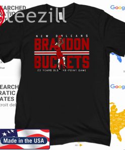 New Orleans Brandon Buckets 23 Years Old 49 - Point Game Tshirt