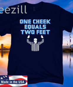 One Cheek Equals Two Feet Shirt - Quotes
