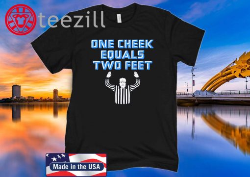One Cheek Equals Two Feet Shirts - Quotes
