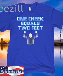 One Cheek Equals Two Feet TShirt - Quotes