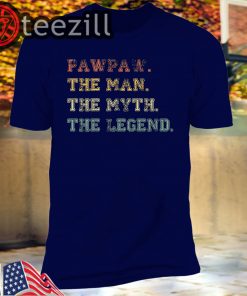 Pawpaw The Man The Myth The Legend Tshirts