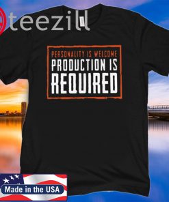 Personality Is Welcome Production Is Required T-Shirt