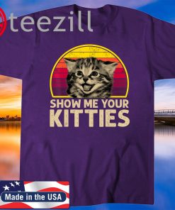 Show Me Your Kitties Funny Kitten Cat Lover Retro Vintage T-Shirt