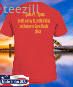 Tigers vs Tigers Death Valley vs Death Valley Joe Burrow vs Some Blonde Chick Shirt