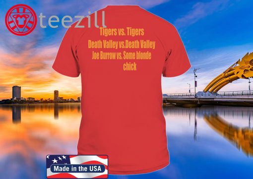 Tigers vs Tigers Death Valley vs Death Valley Joe Burrow vs Some Blonde Chick TeeShirt