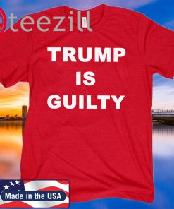 Trump is Guilty Shirts