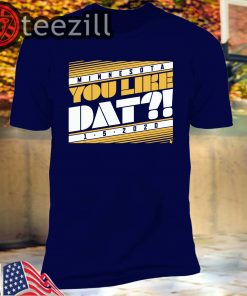 You Like Dat? T-Shirt