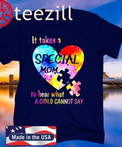 Autism It Takes A Special Mom To Hear What A Child Cannot Say Tshirt