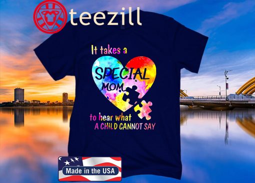 Autism It Takes A Special Mom To Hear What A Child Cannot Say Tshirt