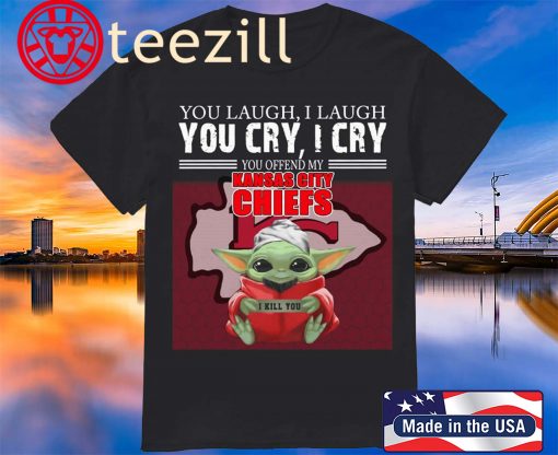 Baby Yoda you laugh I laugh you cry I cry you offend my Kansas City Chiefs Tshirt