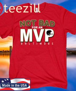 Baltimore Not Bad For An Mvp Tee Shirt