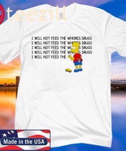 Bart Simpson I Will Not Feed The Whores Drugs Classic T-Shirt