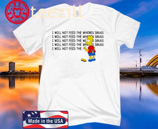 Bart Simpson I Will Not Feed The Whores Drugs Classic T-Shirt