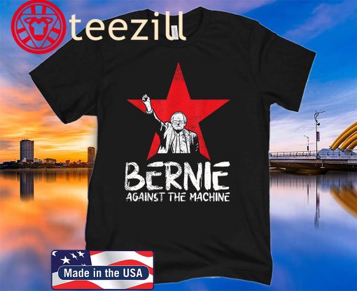 Bernie Sanders Against The Machine Red Star 2020 President TShirts