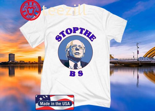 Bernie Sanders Stop The Bs Shirt
