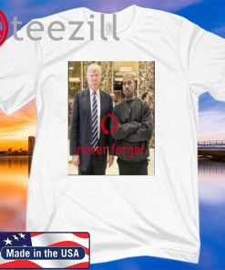 Donald Trump And Kanye Never Forget Shirt Trump T shirt