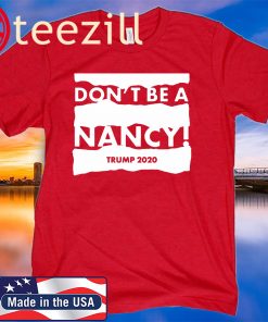 Don’t Be A Nancy Trump 2020 Shirts Political 2020 Tshirt