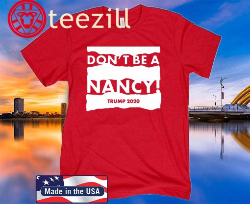 Don’t Be A Nancy Trump 2020 Shirts Political 2020 Tshirt