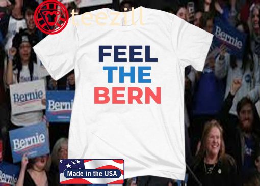 Feel The Bern Bernie Sanders 2020 Shirt
