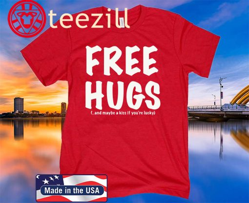 Free Hugs And Maybe A Kiss If You’re lucky 2020 Shirts