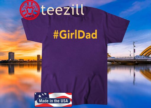 #Girl Dad Girldad TShirt